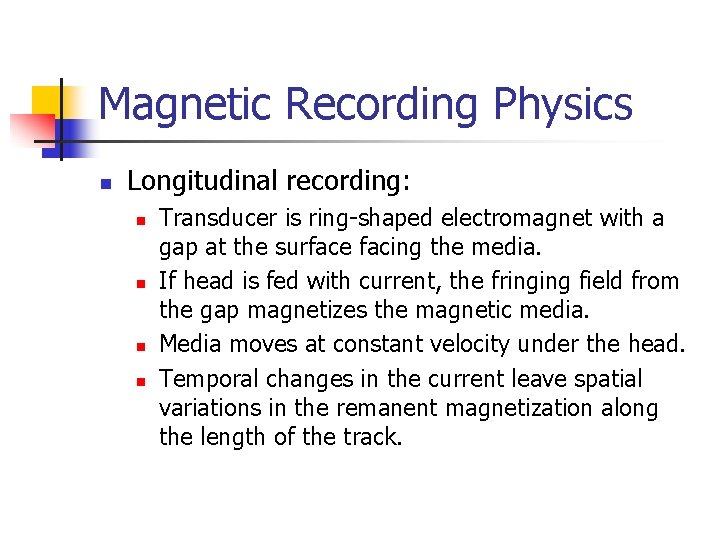 Magnetic Recording Physics n Longitudinal recording: n n Transducer is ring-shaped electromagnet with a