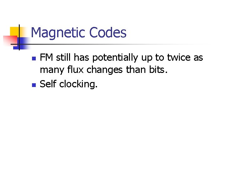 Magnetic Codes n n FM still has potentially up to twice as many flux