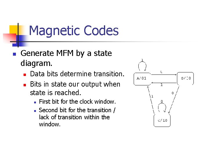 Magnetic Codes n Generate MFM by a state diagram. n n Data bits determine