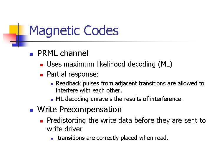 Magnetic Codes n PRML channel n n Uses maximum likelihood decoding (ML) Partial response: