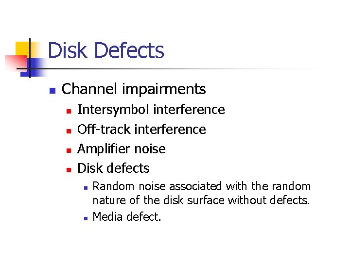 Disk Defects n Channel impairments n n Intersymbol interference Off-track interference Amplifier noise Disk