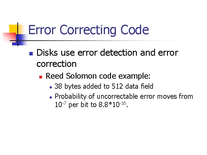 Error Correcting Code n Disks use error detection and error correction n Reed Solomon
