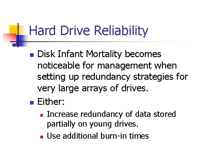 Hard Drive Reliability n n Disk Infant Mortality becomes noticeable for management when setting