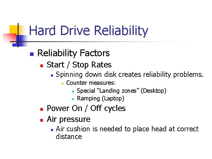 Hard Drive Reliability n Reliability Factors n Start / Stop Rates n Spinning down