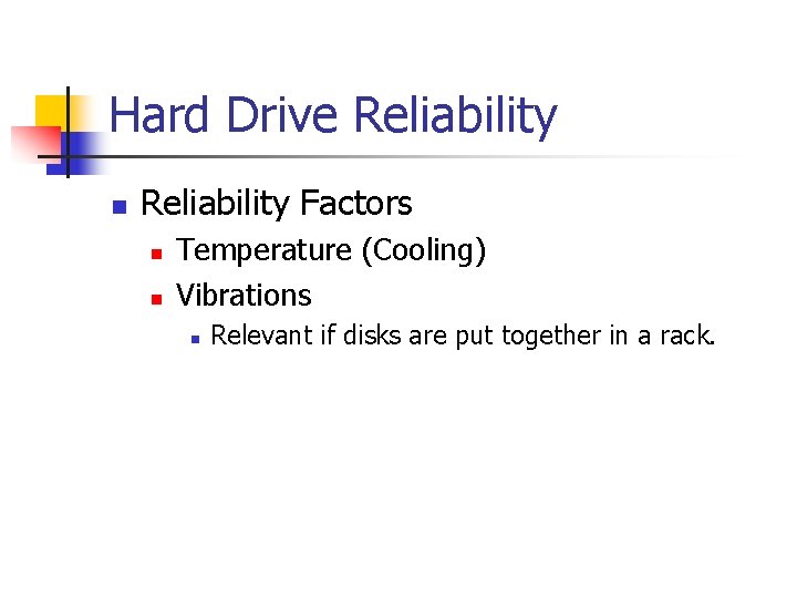 Hard Drive Reliability n Reliability Factors n n Temperature (Cooling) Vibrations n Relevant if
