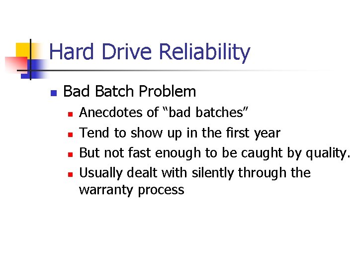 Hard Drive Reliability n Bad Batch Problem n n Anecdotes of “bad batches” Tend