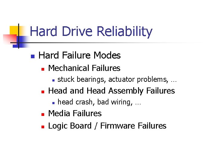 Hard Drive Reliability n Hard Failure Modes n Mechanical Failures n n Head and