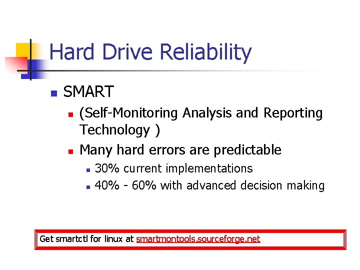 Hard Drive Reliability n SMART n n (Self-Monitoring Analysis and Reporting Technology ) Many