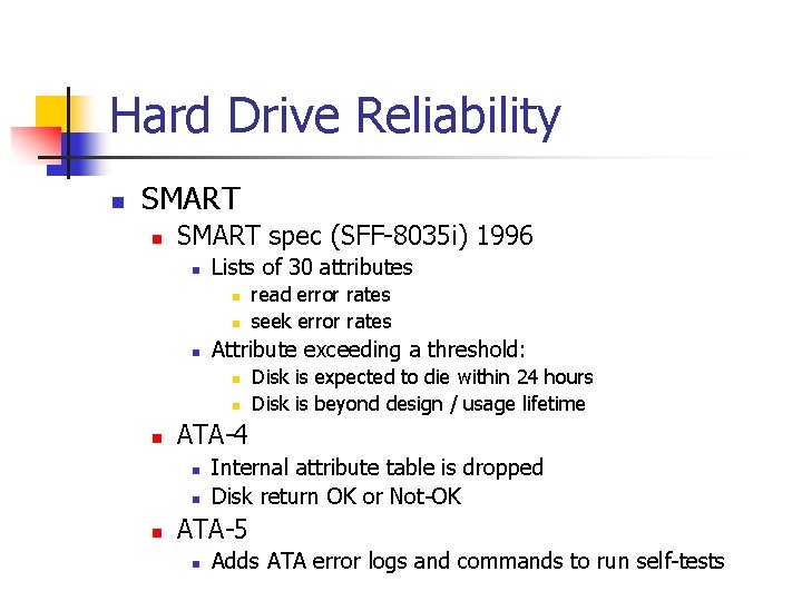 Hard Drive Reliability n SMART spec (SFF-8035 i) 1996 n Lists of 30 attributes