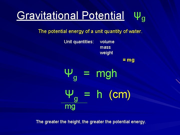 Gravitational Potential ψg The potential energy of a unit quantity of water. Unit quantities:
