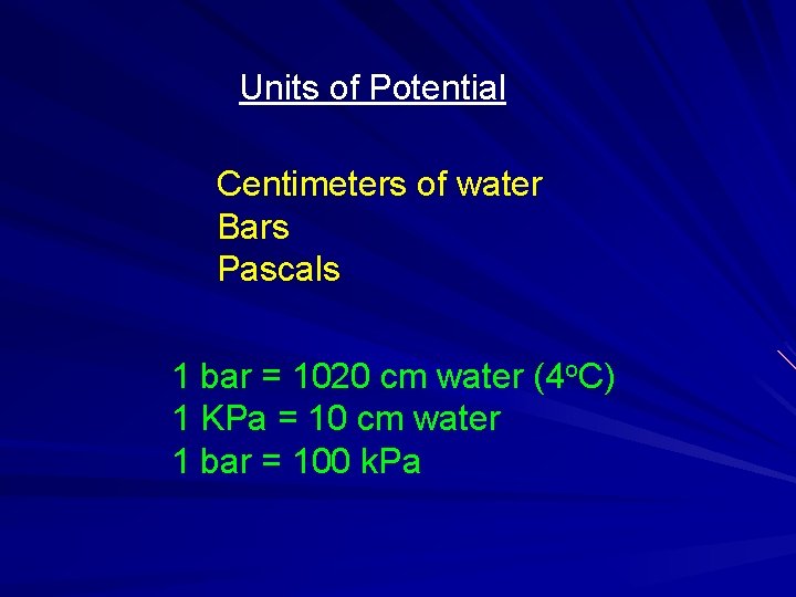 Units of Potential Centimeters of water Bars Pascals 1 bar = 1020 cm water