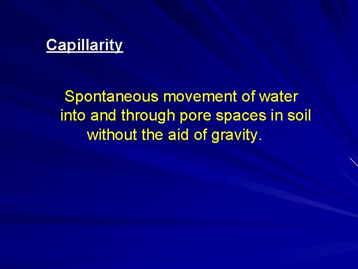Capillarity Spontaneous movement of water into and through pore spaces in soil without the