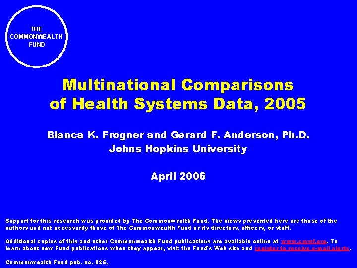 THE COMMONWEALTH FUND Multinational Comparisons of Health Systems Data, 2005 Bianca K. Frogner and