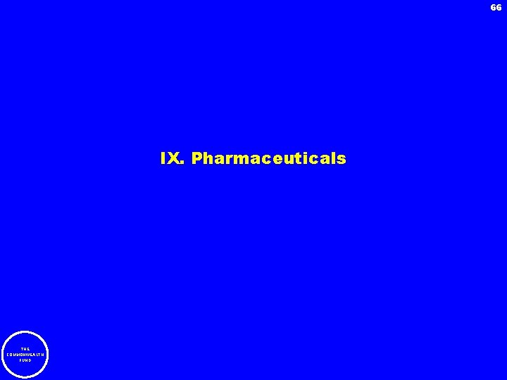 66 IX. Pharmaceuticals THE COMMONWEALTH FUND 