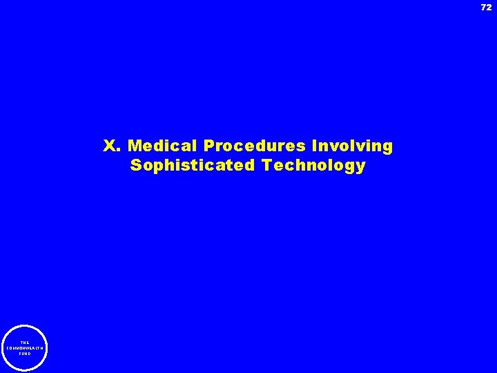72 X. Medical Procedures Involving Sophisticated Technology THE COMMONWEALTH FUND 