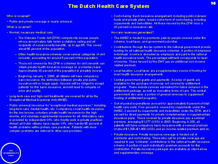 The Dutch Health Care System Who is covered? What is covered? • Cost-sharing: Each