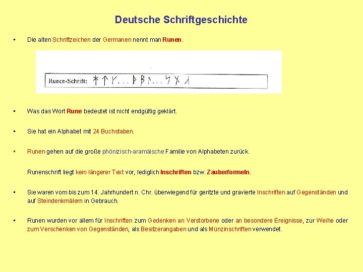  Deutsche Schriftgeschichte • Die alten Schriftzeichen der Germanen nennt man Runen. • Was