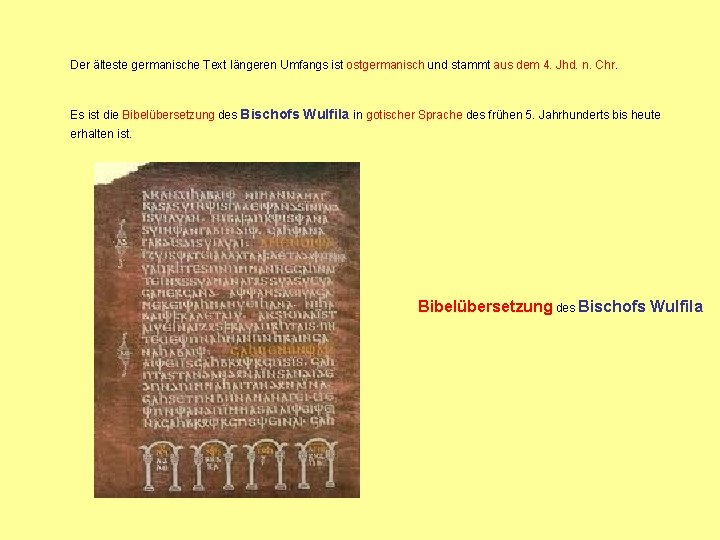 Der älteste germanische Text längeren Umfangs ist ostgermanisch und stammt aus dem 4. Jhd.