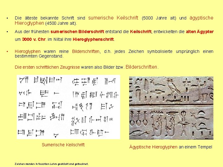  • Die älteste bekannte Schrift sind sumerische Keilschrift (5000 Jahre alt) und ägyptische