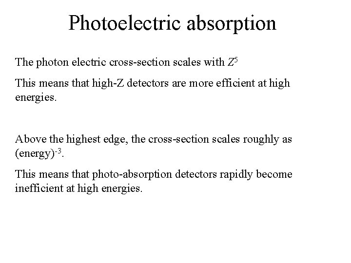 Photoelectric absorption The photon electric cross-section scales with Z 5 This means that high-Z