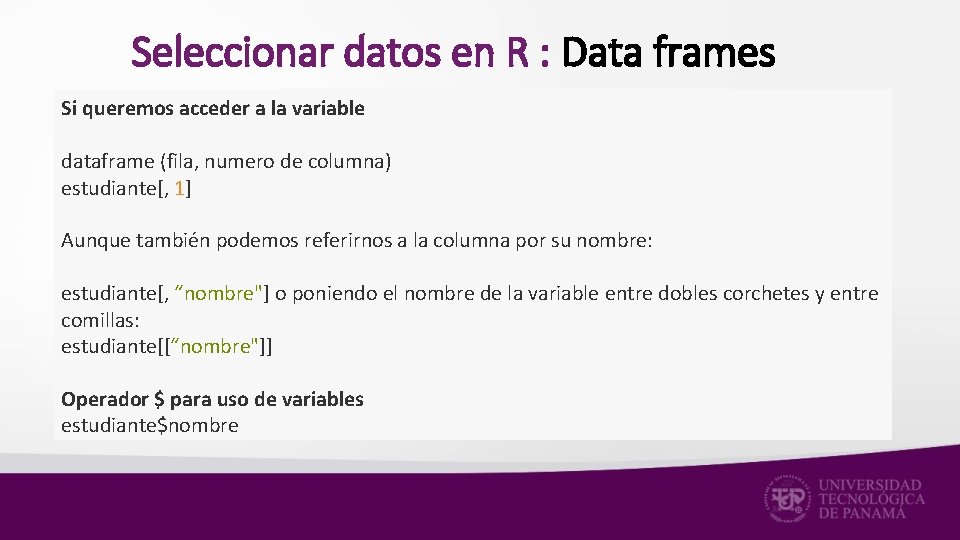 Seleccionar datos en R : Data frames Si queremos acceder a la variable dataframe