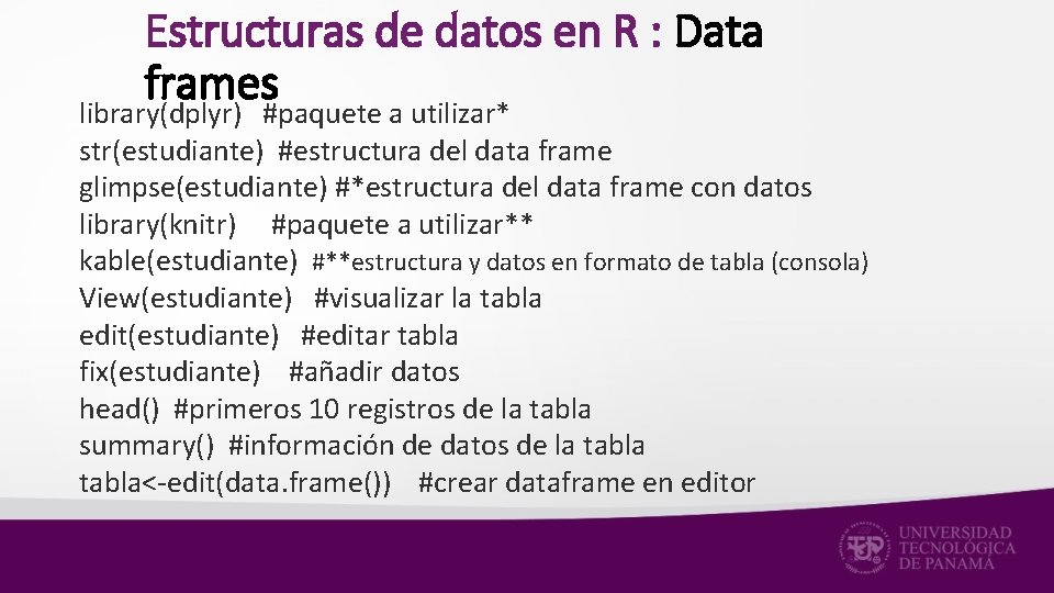 Estructuras de datos en R : Data frames library(dplyr) #paquete a utilizar* str(estudiante) #estructura