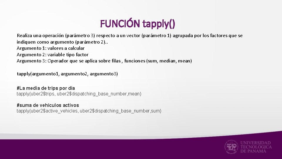 FUNCIÓN tapply() Realiza una operación (parámetro 3) respecto a un vector (parámetro 1) agrupada