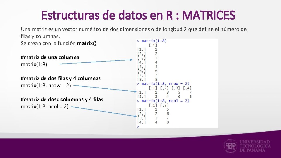 Estructuras de datos en R : MATRICES Una matriz es un vector numérico de