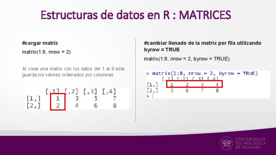 Estructuras de datos en R : MATRICES #cargar matriz matrix(1: 8, nrow = 2)