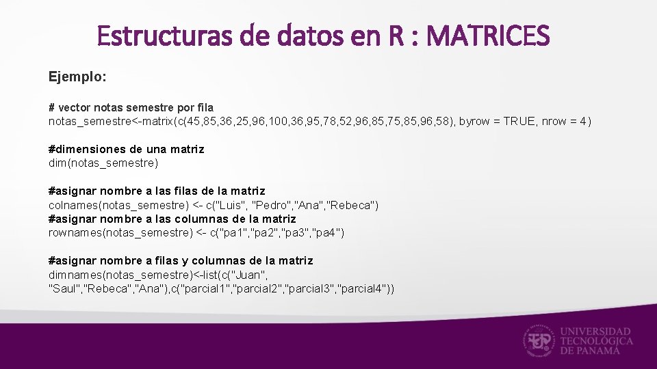Estructuras de datos en R : MATRICES Ejemplo: # vector notas semestre por fila