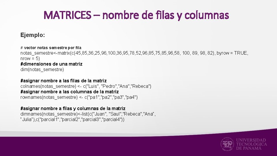 MATRICES – nombre de filas y columnas Ejemplo: # vector notas semestre por fila