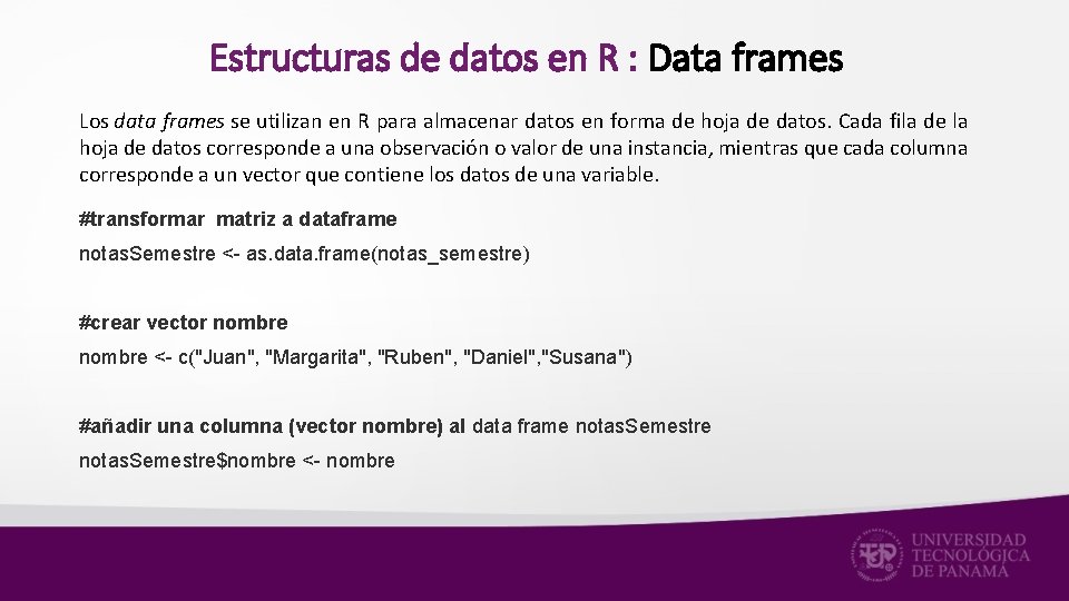 Estructuras de datos en R : Data frames Los data frames se utilizan en
