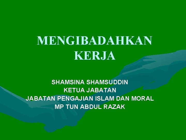 MENGIBADAHKAN KERJA SHAMSINA SHAMSUDDIN KETUA JABATAN PENGAJIAN ISLAM DAN MORAL MP TUN ABDUL RAZAK