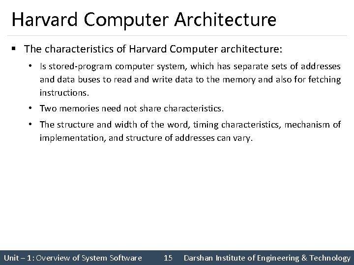 Harvard Computer Architecture § The characteristics of Harvard Computer architecture: • Is stored-program computer