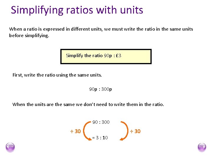 Simplifying ratios with units When a ratio is expressed in different units, we must