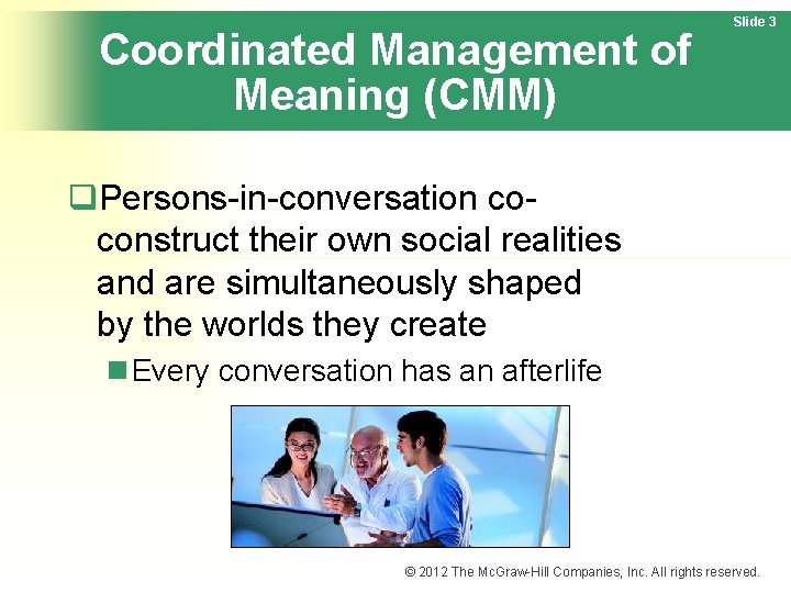 Coordinated Management of Meaning (CMM) Slide 3 q. Persons-in-conversation coconstruct their own social realities