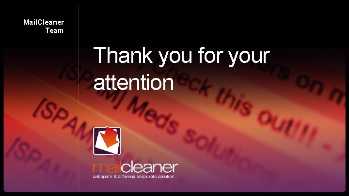 Mail. Cleaner Team Thank you for your attention 