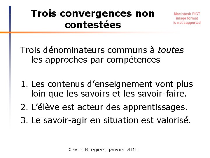 Trois convergences non contestées Trois dénominateurs communs à toutes les approches par compétences 1.