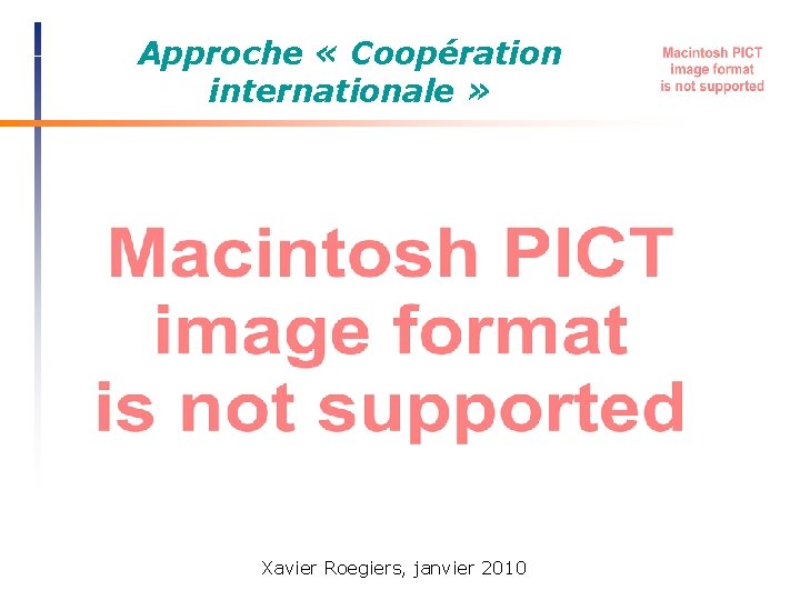 Approche « Coopération internationale » Xavier Roegiers, janvier 2010 