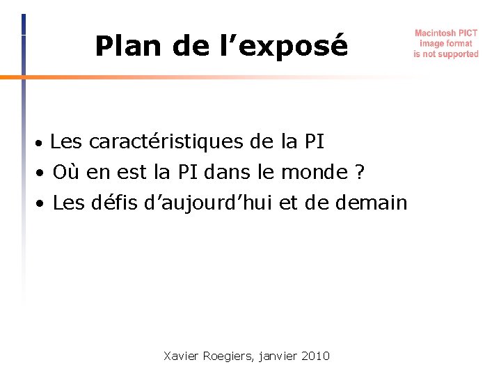 Plan de l’exposé • Les caractéristiques de la PI • Où en est la