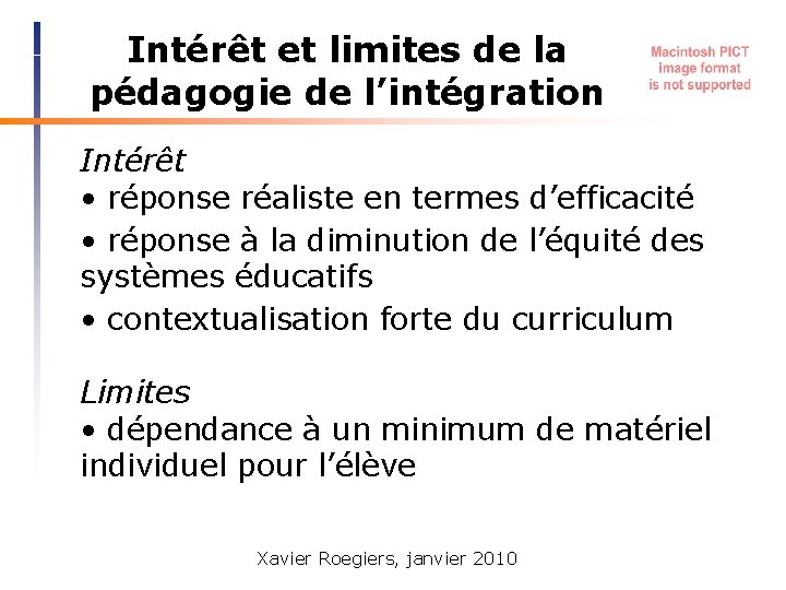 Intérêt et limites de la pédagogie de l’intégration Intérêt • réponse réaliste en termes