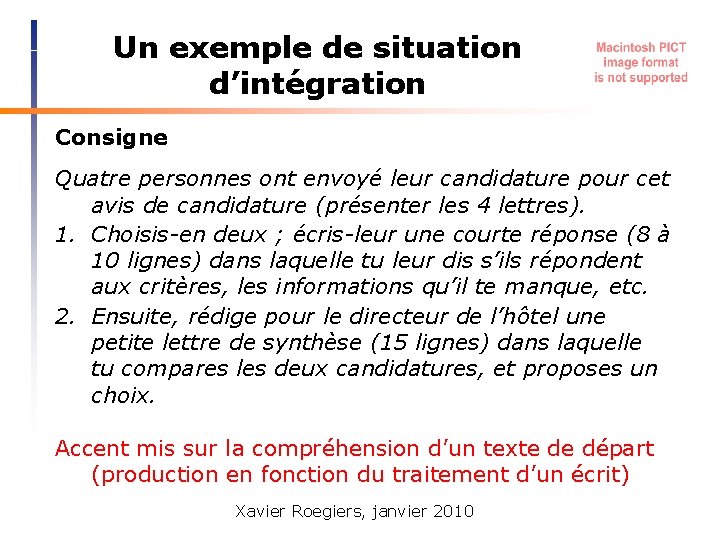 Un exemple de situation d’intégration Consigne Quatre personnes ont envoyé leur candidature pour cet