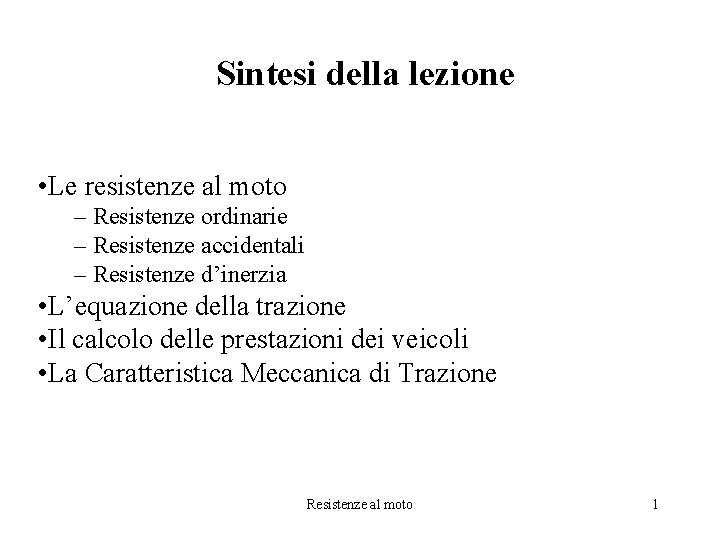 Sintesi della lezione • Le resistenze al moto – Resistenze ordinarie – Resistenze accidentali