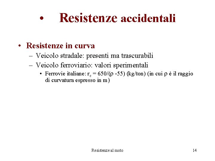  • Resistenze accidentali • Resistenze in curva – Veicolo stradale: presenti ma trascurabili