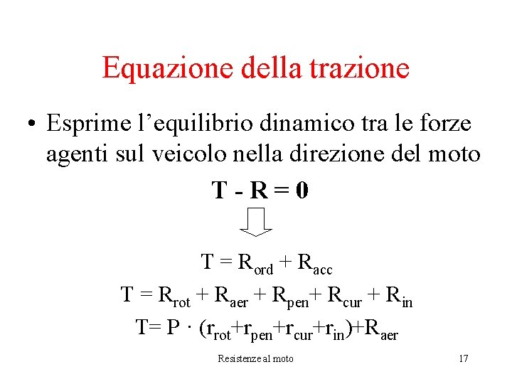 Equazione della trazione • Esprime l’equilibrio dinamico tra le forze agenti sul veicolo nella