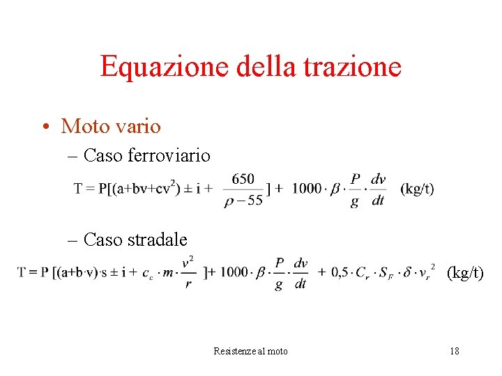 Equazione della trazione • Moto vario – Caso ferroviario – Caso stradale (kg/t) Resistenze