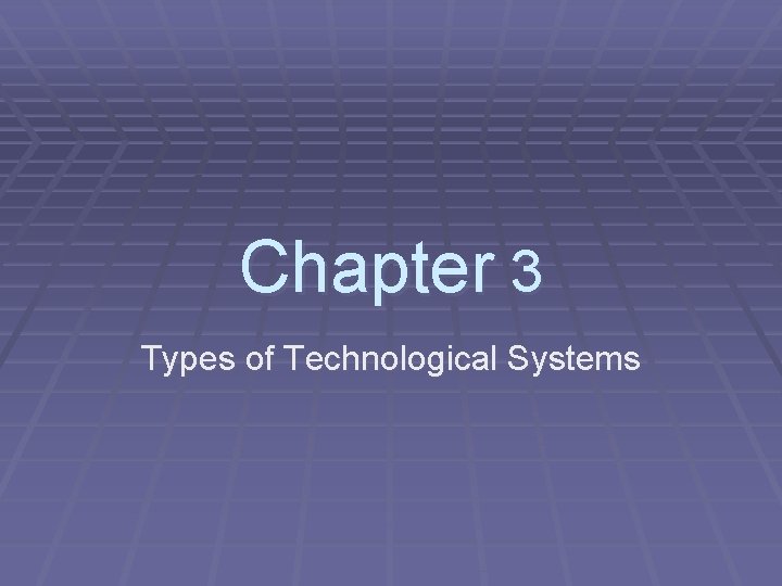 Chapter 3 Types of Technological Systems 