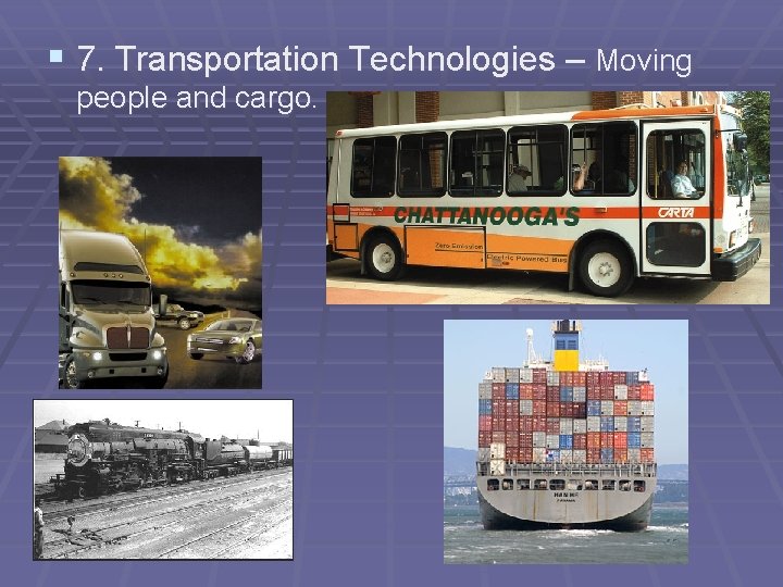 § 7. Transportation Technologies – Moving people and cargo. 