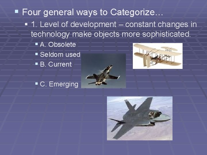 § Four general ways to Categorize… § 1. Level of development – constant changes