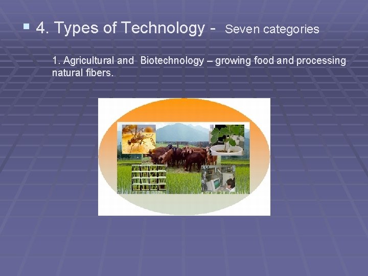 § 4. Types of Technology - Seven categories 1. Agricultural and Biotechnology – growing